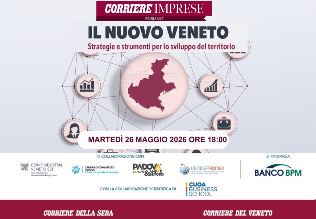 Evento “Il Nuovo Veneto” di Corriere Imprese Nord Est: strategie e strumenti per lo sviluppo del territorio, 26 maggio 2026 ore 18:00, con collaborazione scientifica CUOA Business School